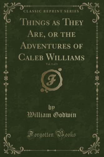 9781330679043: Things as They Are, or the Adventures of Caleb Williams, Vol. 1 of 3 (Classic Reprint)