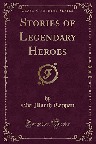 9781330679562: Stories of Legendary Heroes (Classic Reprint)