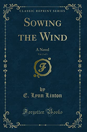 Stock image for Sowing the Wind, Vol 2 of 3 A Novel Classic Reprint for sale by PBShop.store US