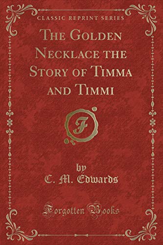 Imagen de archivo de The Golden Necklace the Story of Timma and Timmi Classic Reprint a la venta por PBShop.store US