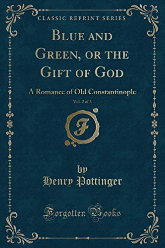 Beispielbild fr Blue and Green, or the Gift of God, Vol. 2 of 3 : A Romance of Old Constantinople (Classic Reprint) zum Verkauf von Buchpark