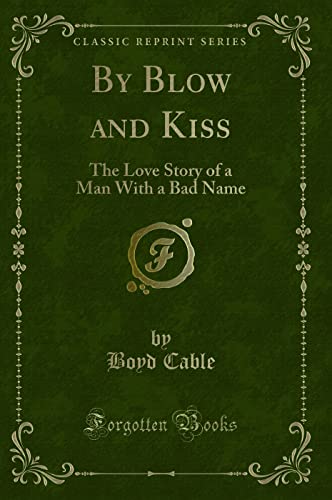 Stock image for By Blow and Kiss The Love Story of a Man With a Bad Name Classic Reprint for sale by PBShop.store US