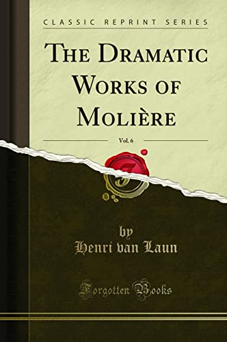 Stock image for The Dramatic Works of Molire, Vol. 6 (Classic Reprint) for sale by Buchpark