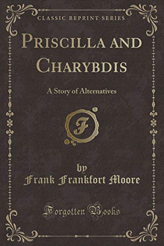 Beispielbild fr Priscilla and Charybdis : A Story of Alternatives (Classic Reprint) zum Verkauf von Buchpark