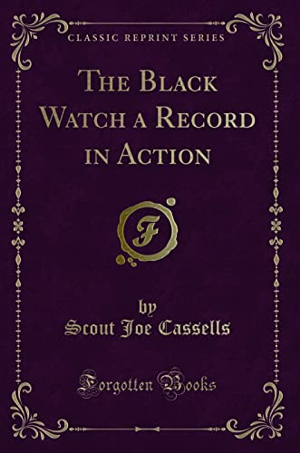 Beispielbild fr Cassells, S: Black Watch a Record in Action (Classic Reprint zum Verkauf von Buchpark