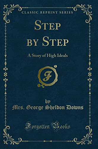 Stock image for Step by Step A Story of High Ideals Classic Reprint for sale by PBShop.store US