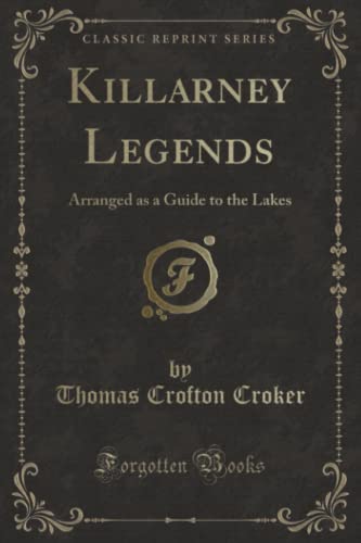 Beispielbild fr Killarney Legends (Classic Reprint): Arranged as a Guide to the Lakes: Arranged as a Guide to the Lakes (Classic Reprint) zum Verkauf von WorldofBooks
