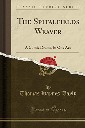 Stock image for The Spitalfields Weaver A Comic Drama, in One Act Classic Reprint for sale by PBShop.store US