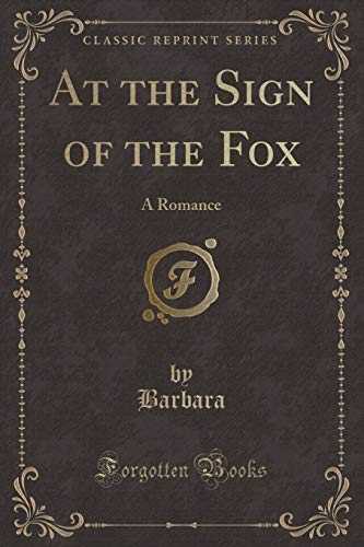 At the Sign of the Fox: A Romance (Classic Reprint) (Paperback) - Barbara Barbara