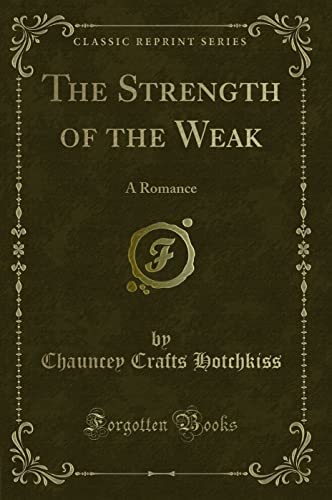 9781330706701: The Strength of the Weak: A Romance (Classic Reprint)