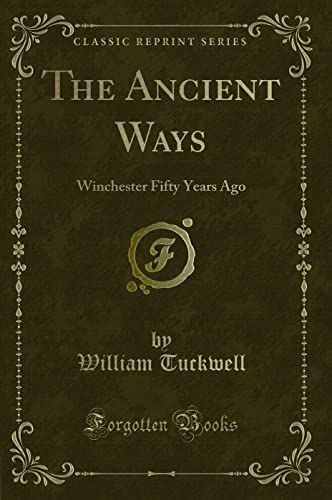 Beispielbild fr The Ancient Ways Winchester Fifty Years Ago Classic Reprint zum Verkauf von PBShop.store US