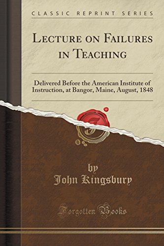 Imagen de archivo de Lecture on Failures in Teaching Delivered Before the American Institute of Instruction, at Bangor, Maine, August, 1848 Classic Reprint a la venta por PBShop.store US