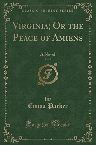 Beispielbild fr Virginia; Or the Peace of Amiens, Vol. 3 : A Novel (Classic Reprint) zum Verkauf von Buchpark