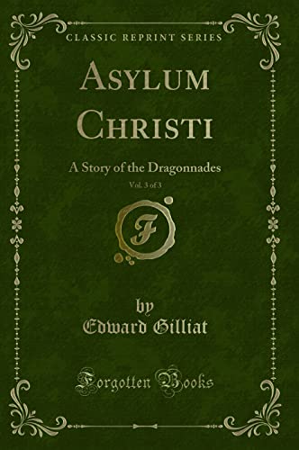 Stock image for Asylum Christi, Vol 3 of 3 A Story of the Dragonnades Classic Reprint for sale by PBShop.store US