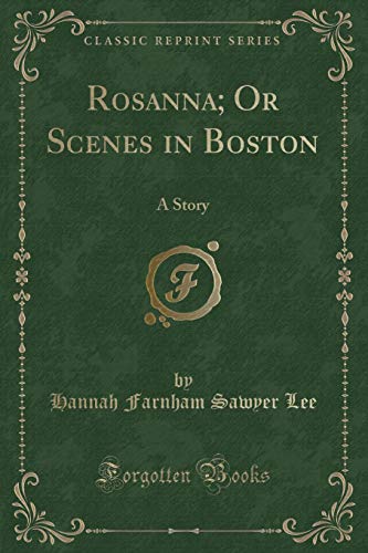 Stock image for Rosanna Or Scenes in Boston A Story Classic Reprint for sale by PBShop.store US