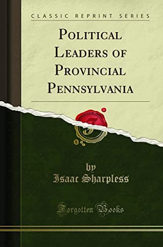 Stock image for Political Leaders of Provincial Pennsylvania Classic Reprint for sale by PBShop.store US