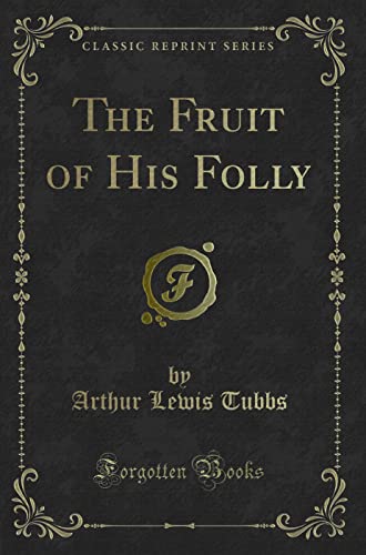 Stock image for The Fruit of His Folly Classic Reprint for sale by PBShop.store US