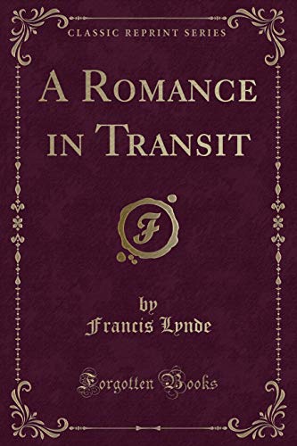 Beispielbild fr Lynde, F: Romance in Transit (Classic Reprint) zum Verkauf von Buchpark