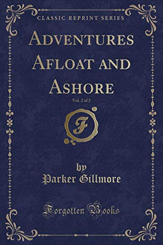 Beispielbild fr Adventures Afloat and Ashore, Vol. 2 of 2 (Classic Reprint) zum Verkauf von Buchpark