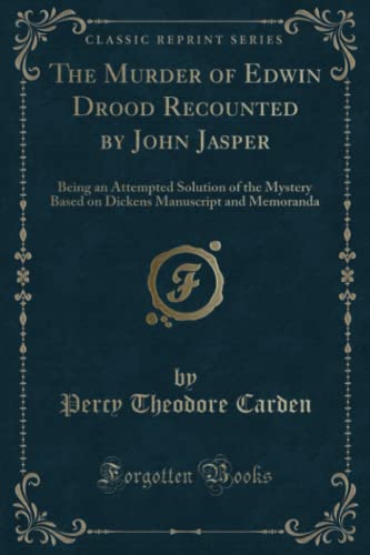 9781330721964: The Murder of Edwin Drood Recounted by John Jasper (Classic Reprint): Being an Attempted Solution of the Mystery Based on Dickens Manuscript and ... Manuscript and Memoranda (Classic Reprint)