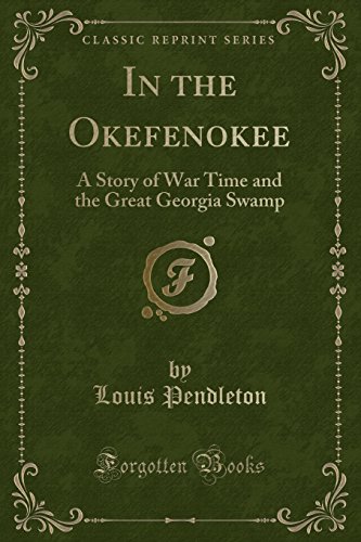 9781330726235: In the Okefenokee: A Story of War Time and the Great Georgia Swamp (Classic Reprint)
