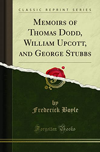 Stock image for Memoirs of Thomas Dodd, William Upcott, and George Stubbs Classic Reprint for sale by PBShop.store US