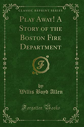 9781330728031: Play Away! A Story of the Boston Fire Department (Classic Reprint)