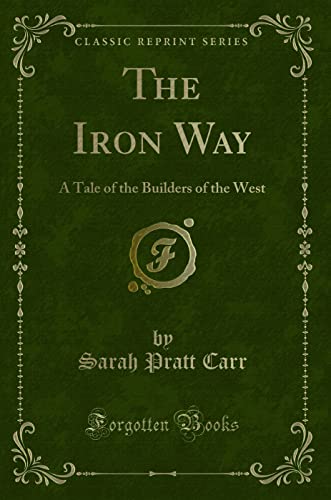 Stock image for The Iron Way A Tale of the Builders of the West Classic Reprint for sale by PBShop.store US