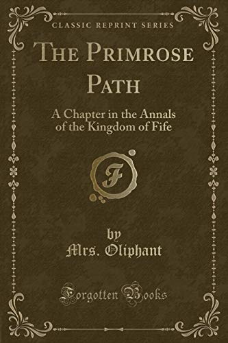 Beispielbild fr The Primrose Path: A Chapter in the Annals of the Kingdom of Fife (Classic Reprint) zum Verkauf von Buchpark