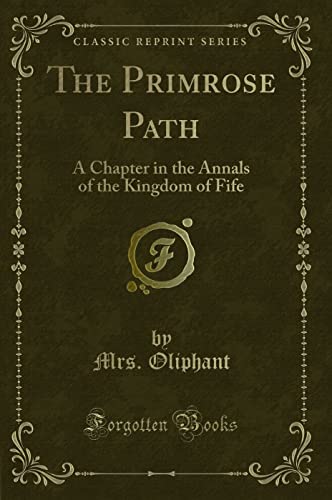 9781330729571: The Primrose Path: A Chapter in the Annals of the Kingdom of Fife (Classic Reprint)