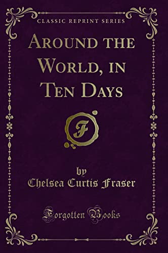 9781330736128: Around the World, in Ten Days (Classic Reprint)