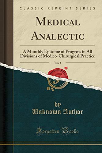 Beispielbild fr Medical Analectic, Vol. 4 : A Monthly Epitome of Progress in All Divisions of Medico-Chirurgical Practice (Classic Reprint) zum Verkauf von Buchpark