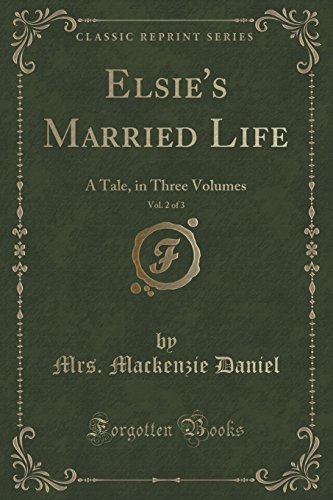 Stock image for Elsie's Married Life, Vol 2 of 3 A Tale, in Three Volumes Classic Reprint for sale by PBShop.store US