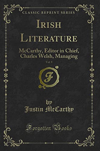 Stock image for Irish Literature, Vol 9 McCarthy, Editor in Chief, Charles Welsh, Managing Classic Reprint for sale by PBShop.store US