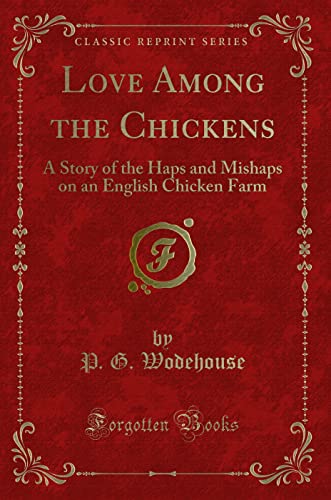 Beispielbild fr Love Among the Chickens: A Story of the Haps and Mishaps on an English Chicken Farm (Classic Reprint) zum Verkauf von HPB-Emerald