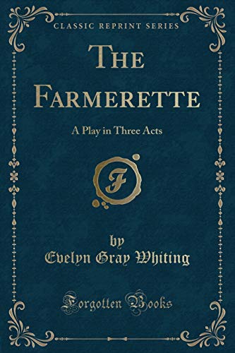 Stock image for The Farmerette A Play in Three Acts Classic Reprint for sale by PBShop.store US