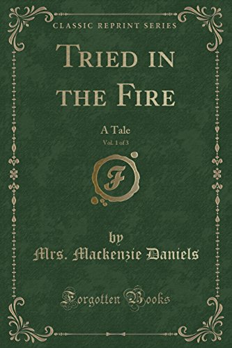 Stock image for Tried in the Fire, Vol 1 of 3 A Tale Classic Reprint for sale by PBShop.store US