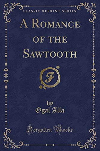 9781330755716: A Romance of the Sawtooth (Classic Reprint)