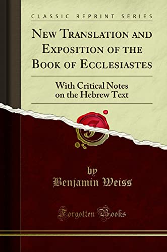 Beispielbild fr New Translation and Exposition of the Book of Ecclesiastes With Critical Notes on the Hebrew Text Classic Reprint zum Verkauf von PBShop.store UK