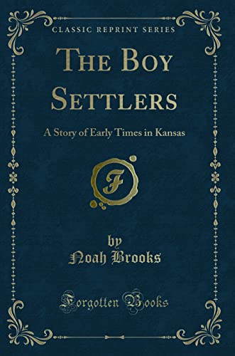 Immagine stock per The Boy Settlers: A Story of Early Times in Kansas (Classic Reprint)