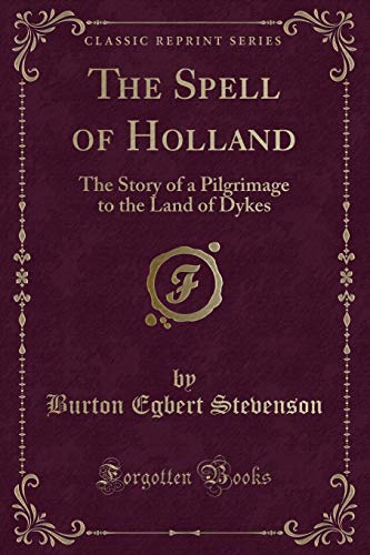 Beispielbild fr The Spell of Holland : The Story of a Pilgrimage to the Land of Dykes (Classic Reprint) zum Verkauf von Buchpark