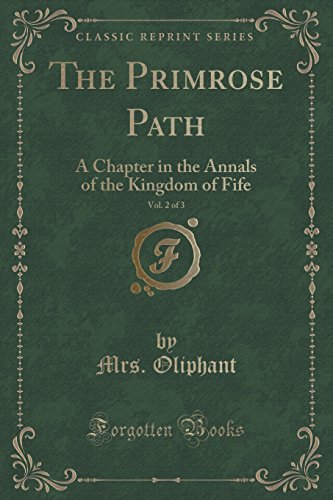 Beispielbild fr The Primrose Path, Vol 2 of 3 A Chapter in the Annals of the Kingdom of Fife Classic Reprint zum Verkauf von PBShop.store US