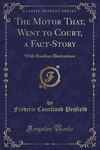 9781330768235: The Motor That, Went to Court, a Fact-Story: With Random Illustrations (Classic Reprint)
