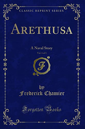 Stock image for Arethusa, Vol 1 of 3 A Naval Story Classic Reprint for sale by PBShop.store US