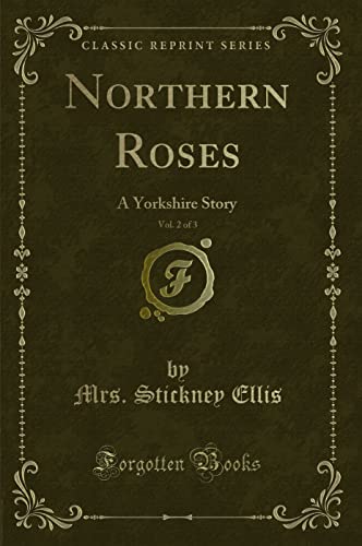 Stock image for Northern Roses, Vol 2 of 3 A Yorkshire Story Classic Reprint for sale by PBShop.store US