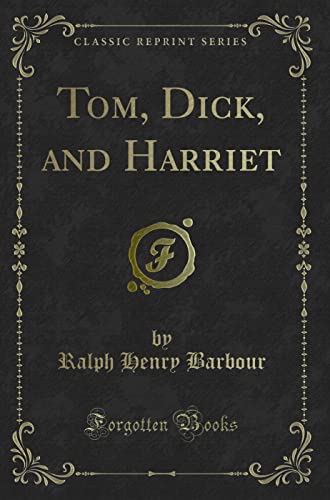 9781330779439: Tom, Dick, and Harriet (Classic Reprint)