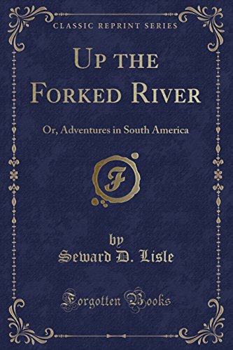 Stock image for Up the Forked River Or, Adventures in South America Classic Reprint for sale by PBShop.store US