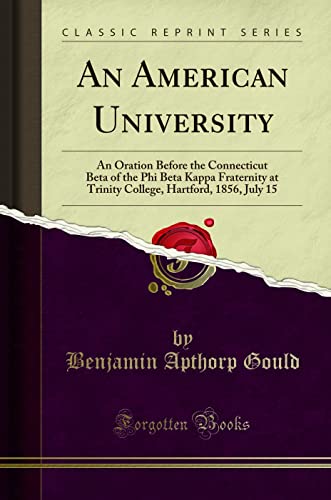 9781330781883: An American University: An Oration Before the Connecticut Beta of the Phi Beta Kappa Fraternity at Trinity College, Hartford, 1856, July 15 (Classic Reprint)