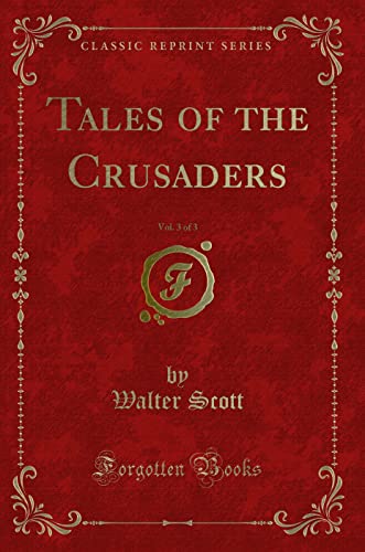 9781330782002: Tales of the Crusaders, Vol. 3 of 3 (Classic Reprint)