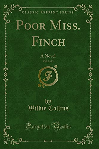 Stock image for Poor Miss Finch, Vol 3 of 3 A Novel Classic Reprint for sale by PBShop.store US